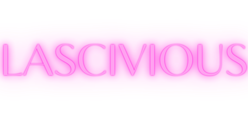 LASCIVIOUS